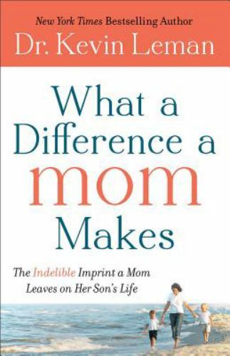 What a Difference a Mom Makes: The Indeli- Dr Kevin Leman, 080072173X, hardcover