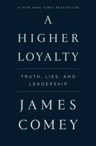 A Higher Loyalty: Truth, Lies, and Leadership – Paperback By Comey, James – GOOD