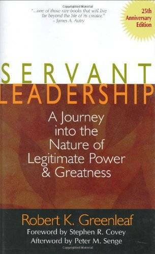 Servant Leadership: A Journey into the Nature of Legitimate Power and Gre – GOOD