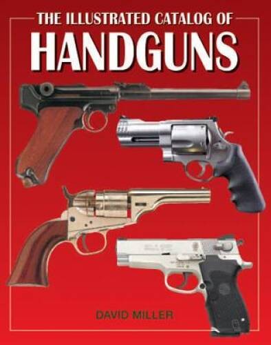 The Illustrated Catalog of Handguns (Illustrated Catalog of series) – GOOD