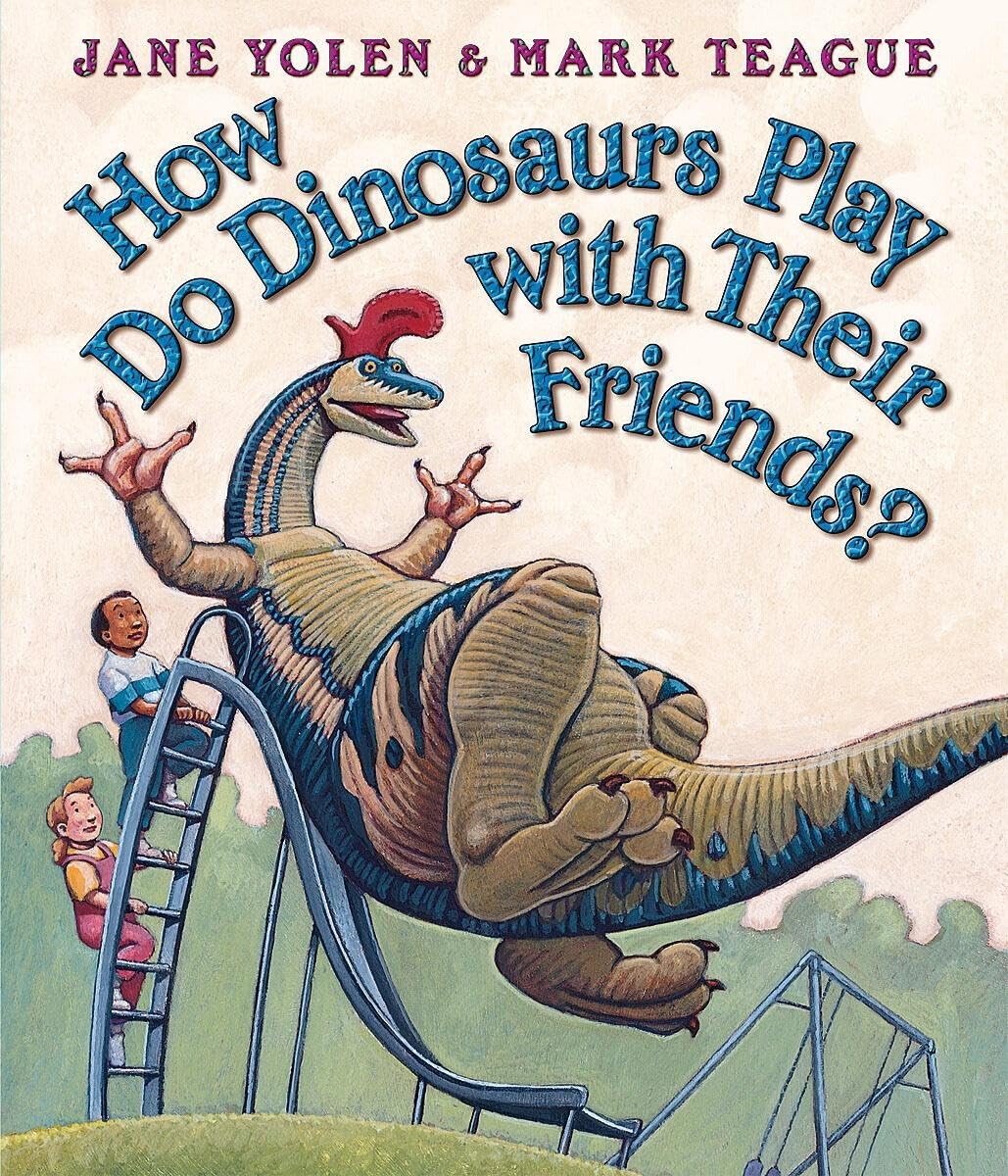 How Do Dinosaurs Play with Their Friends? – Yolen, Jane|Teague, Mark – Good …