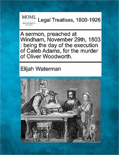 A Sermon, Preached at Windham, November 29th, 1803: Being the Day of the Executi