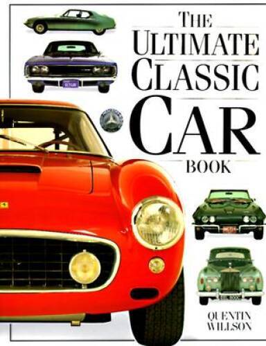 The Ultimate Classic Car Book – Hardcover By Willson, Quentin – VERY GOOD