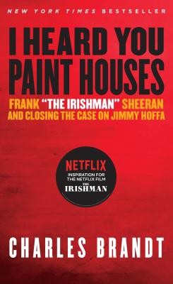 “I Heard You Paint Houses”, Updated Edition: Frank “The Irishman” Sheeran & Clo