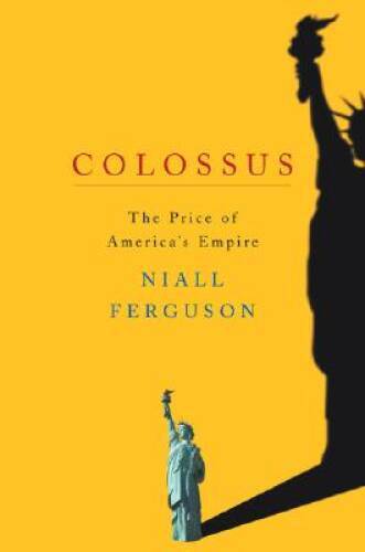 Colossus: The Price of America’s Empire – Hardcover – VERY GOOD