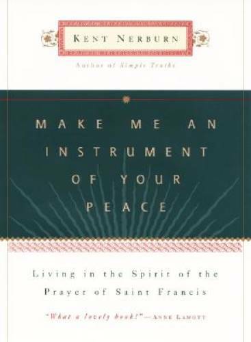 Make Me an Instrument of Your Peace – Hardcover By Nerburn, Kent – GOOD