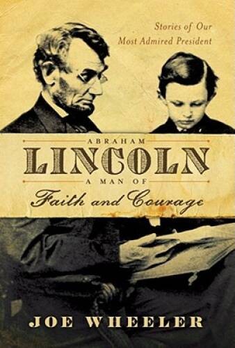 Abraham Lincoln, a Man of Faith and Courage: Stories of Our Most Adm – VERY GOOD