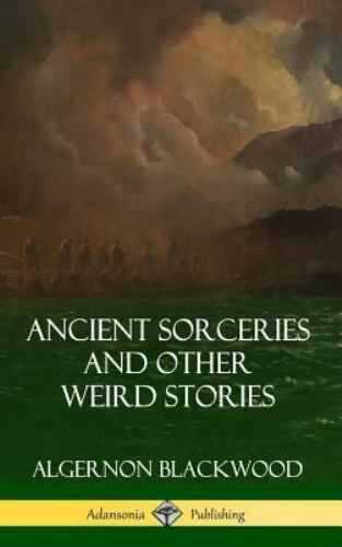 Ancient Sorceries and Other Weird Stories (Hardcover) – Blackwood, Algernon