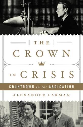 The Crown in Crisis: Countdown to the Abdication – Hardcover – GOOD