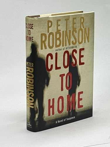 Close to Home: A Novel of Suspense – Hardcover, by Robinson Peter – Very Good l