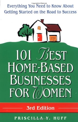 101 Best Home-Based Businesses for Women, 3rd Edition: Everything You Need t…