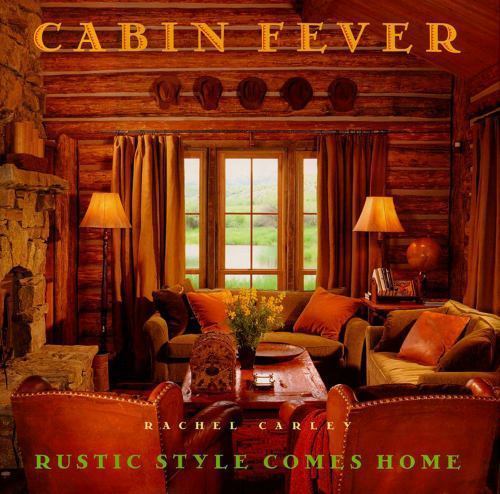 Cabin Fever: Rustic Style comes Home, Carley, Rachel, Good Book