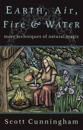 Earth, Air, Fire & Water: More Techniques of Natural Magic (Llewellyn’s P – GOOD