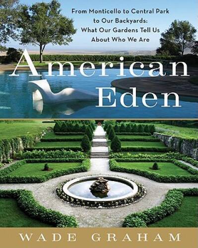 American Eden: From Monticello to Central Park to Our Backyards: What Our – GOOD