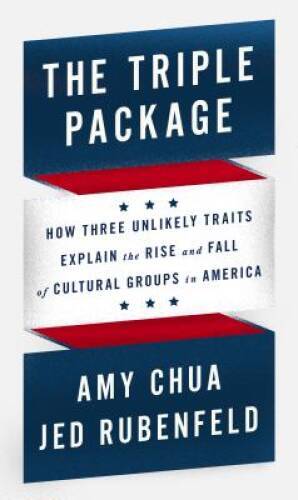 The Triple Package: How Three Unlikely Traits Explain the Rise and Fall o – GOOD