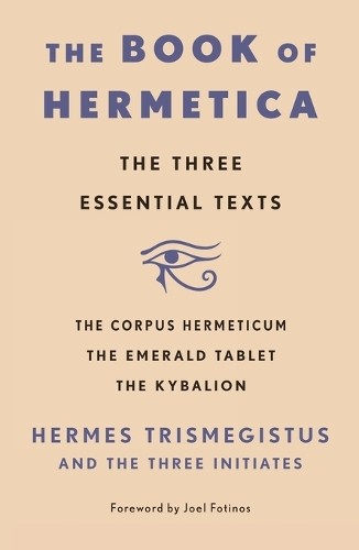 Hermes Trismegistus and The Three Initiates The Book of Hermetica (Paperback)