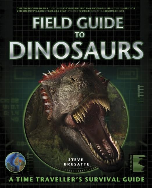 Field Guide to Dinosaurs: A time traveller’s surv… by Brusatte, Steve Hardback