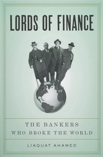 Lords of Finance: The Bankers Who Broke the World by Ahamed, Liaquat Hardback