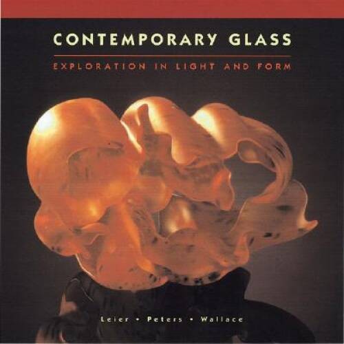 Contemporary Glass: Color, Light & Form – Hardcover By Ray Leier – GOOD