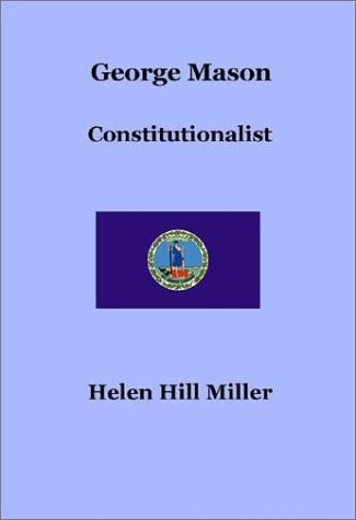 GEORGE MASON CONSTITUTIONALIST By Helen Hill Miller