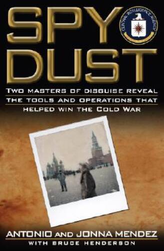 Spy Dust: Two Masters of Disguise Reveal the Tools and Operations That He – GOOD