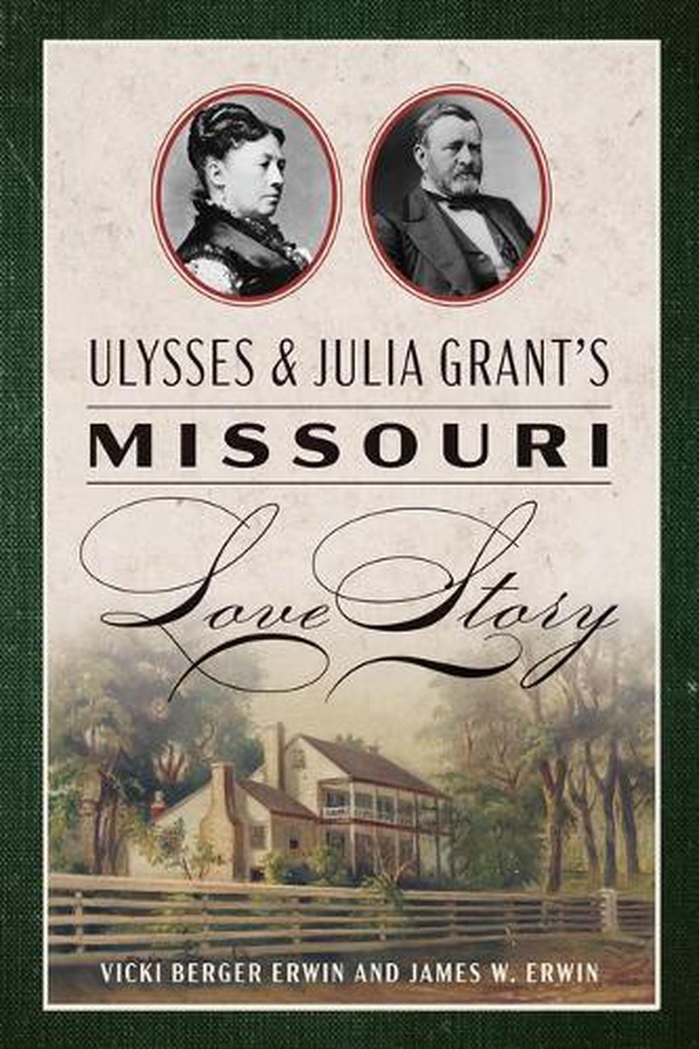 Ulysses & Julia Grant’s Missouri Love Story by Vicki Berger Erwin Hardcover Book