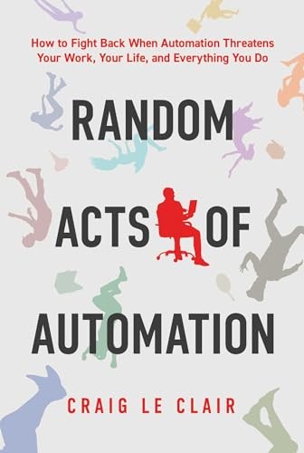 Random Acts of Automation: How to Fight Back When Automation Threatens Your Wor
