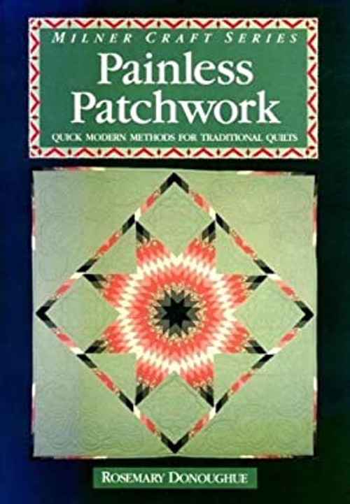 Painless Patchwork : Quick Modern Methods for Traditional Quilts