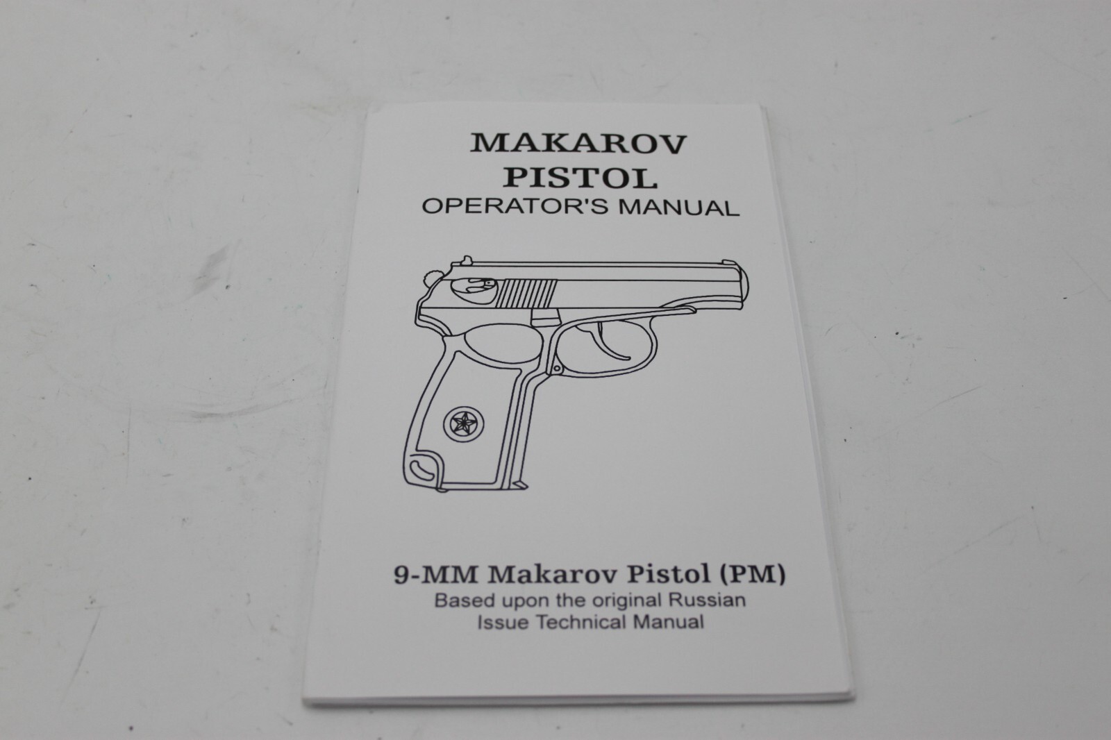 Makarov Pistol Operator’s Manual 9mm -Based on Original Russian Technical Manual