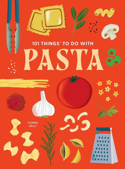 101 Things to Do with Pasta Paperback by Donna Kelly