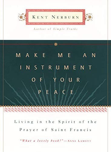 Make Me an Instrument of Your Peace by Nerburn, Kent