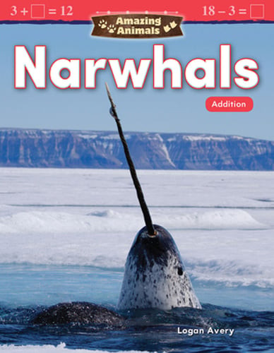 Amazing Animals: Narwhals: Addition by Logan Avery: Used