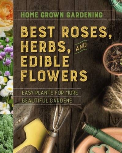 Best Roses, Herbs, and Edible Flowers (Home Grown Gardening) – Paperback – GOOD
