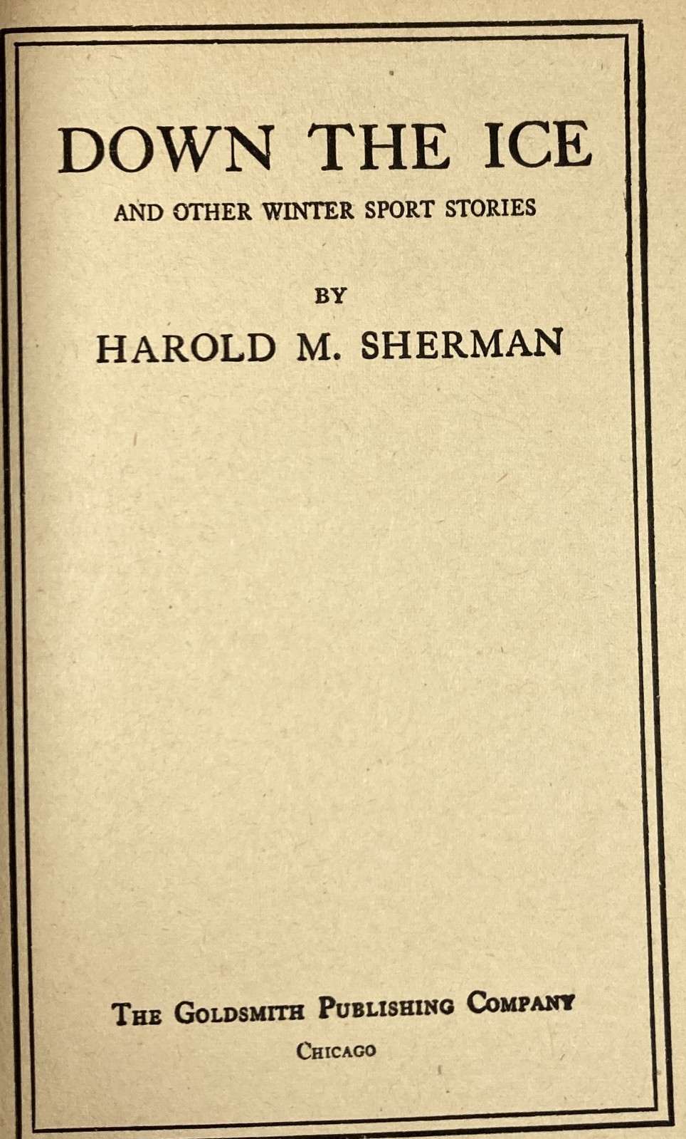 DOWN THE ICE. Vintage First Edition 1932 HC/DJ. Harold M. Sherman.