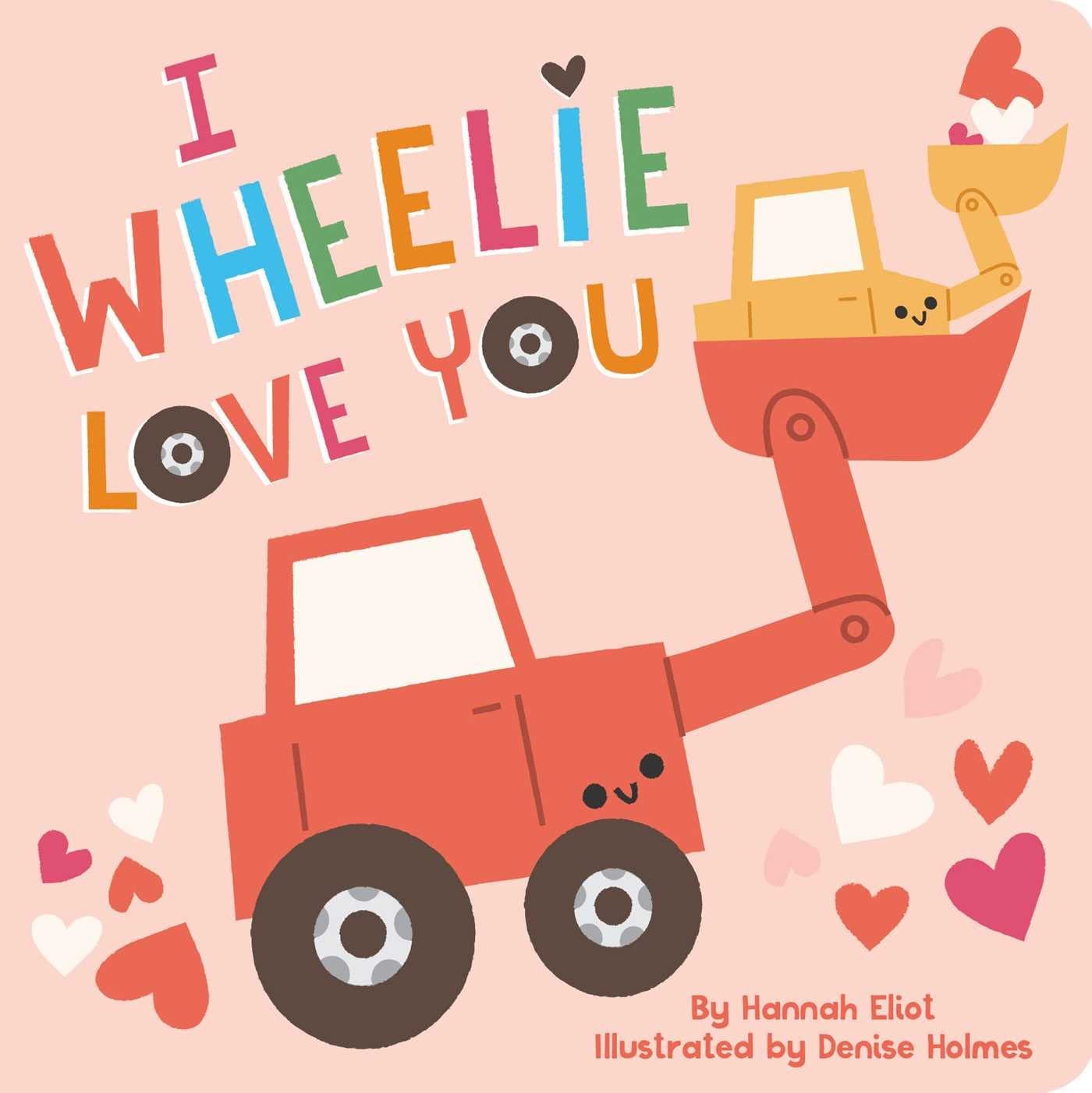I Wheelie Love You – board book Holmes, Denise|Eliot, Hannah