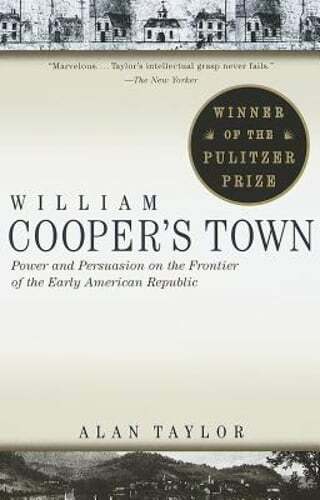 William Cooper’s Town: Power and Persuasion on the Frontier of the Early: New