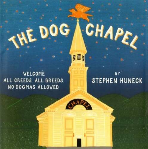 The Dog Chapel: Welcome All Creeds, All Breeds. No Dogmas Allowed – VERY GOOD