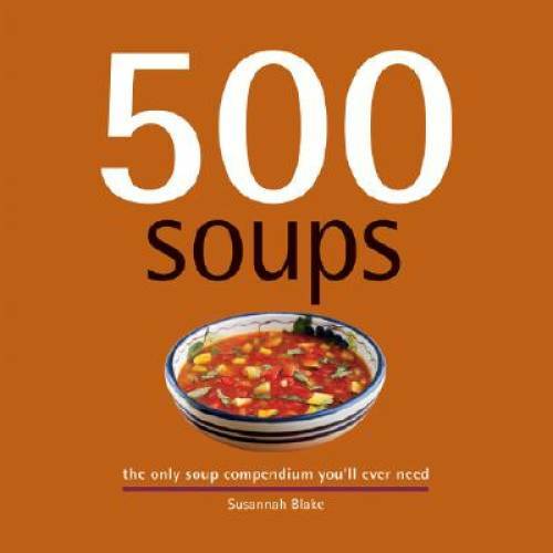 500 Soups: The Only Soup Compendium You’ll Ever Need (500 Cooking (Se – GOOD