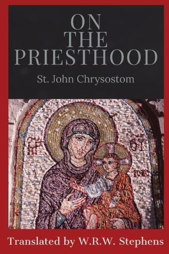 St. John Chrysostom W.R.W. Stephens On the Priesthood (Paperback) (UK IMPORT)