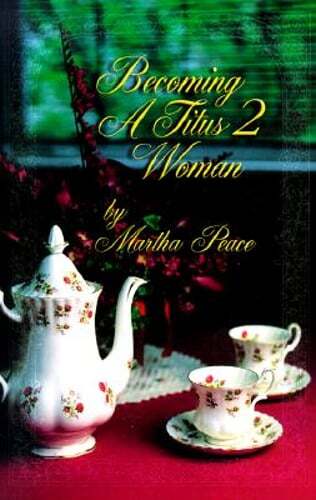 Becoming a Titus II Woman by Martha Peace: New