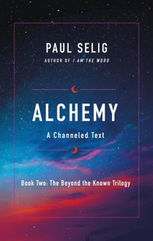 Alchemy : A Channeled Text Paperback Paul Selig