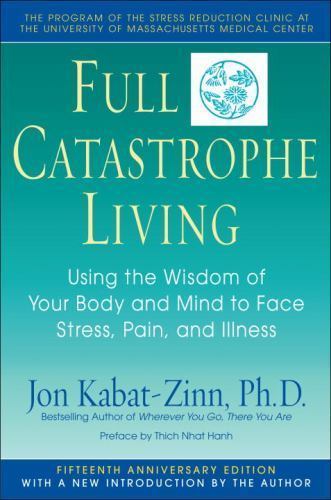 Full Catastrophe Living by Thich Nhat Hanh and Jon Kabat-zinn